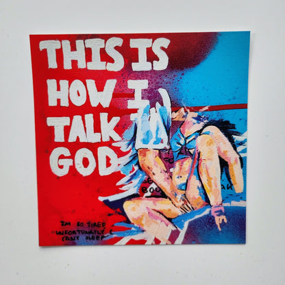 This is how I talk to God - Art Print