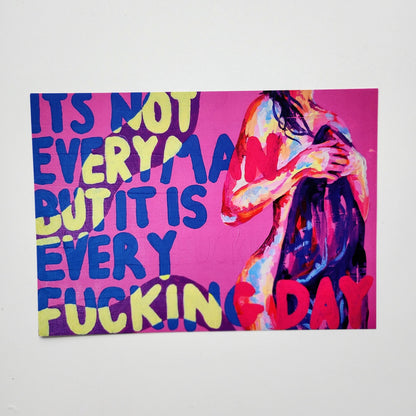 'Its not every man but its every fracking day'  art print